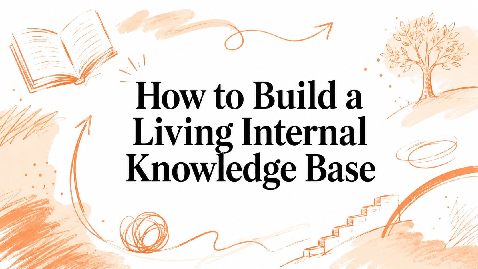 How to Build a Living Internal Knowledge Base