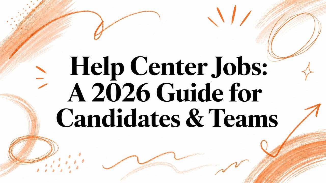 Help Center Jobs: A 2026 Guide for Candidates & Teams