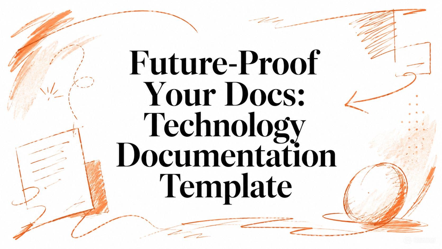 Future-Proof Your Docs: Technology Documentation Template
