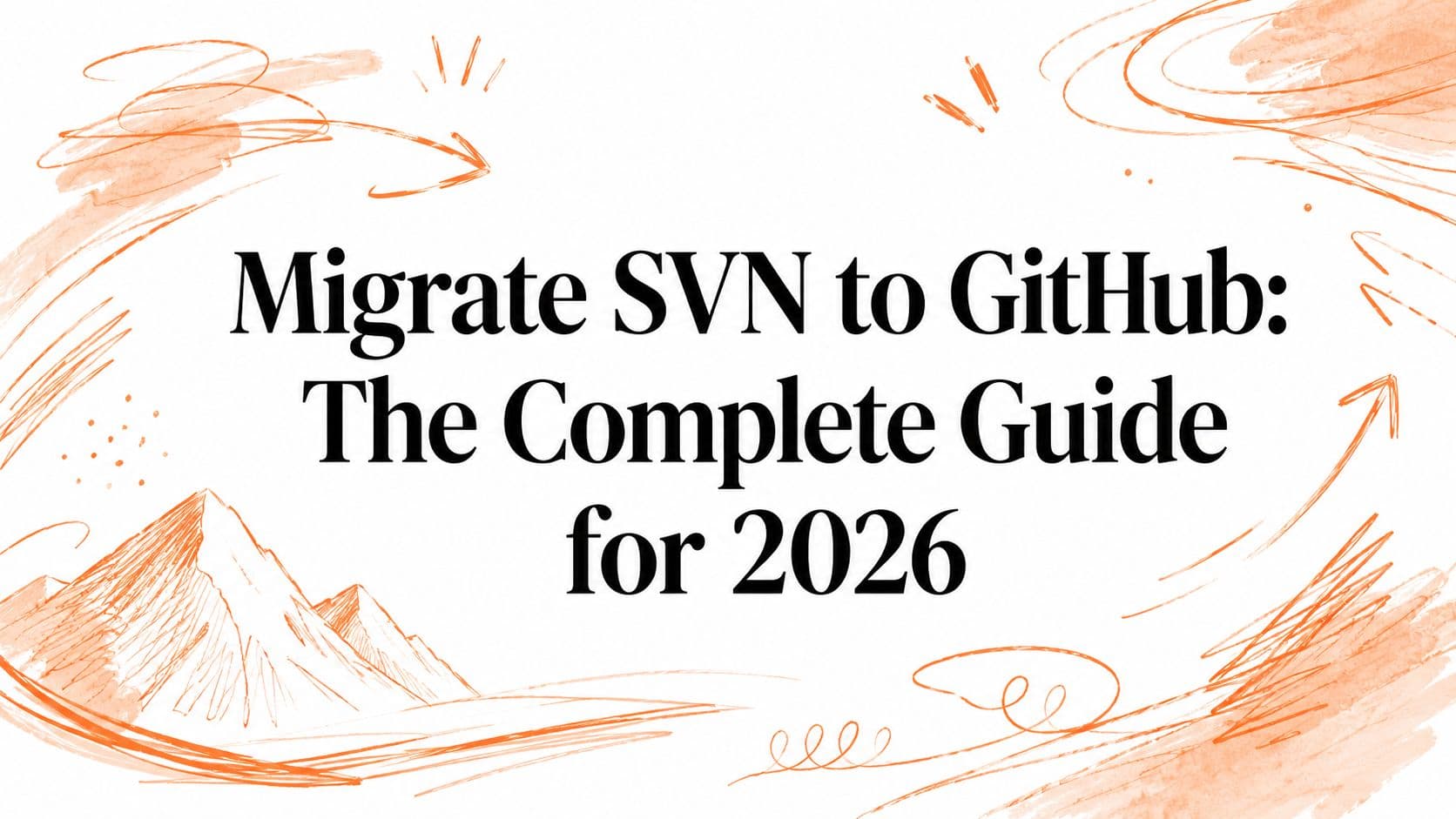 Migrate SVN to GitHub: The Complete Guide for 2026