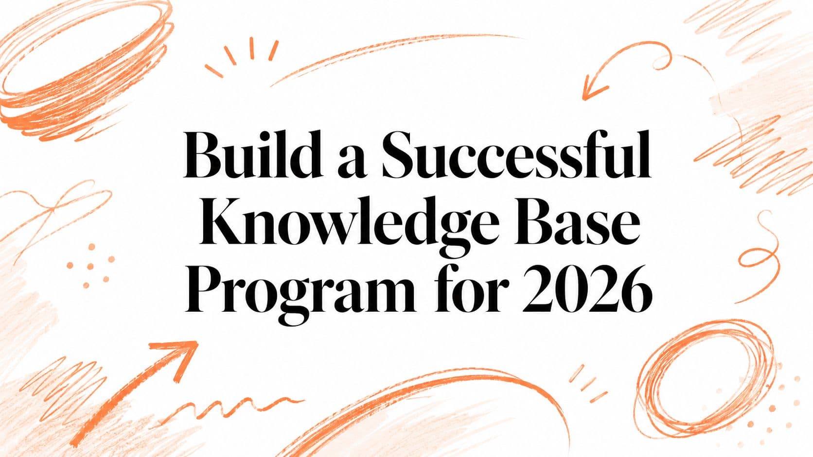 Build a Successful Knowledge Base Program for 2026