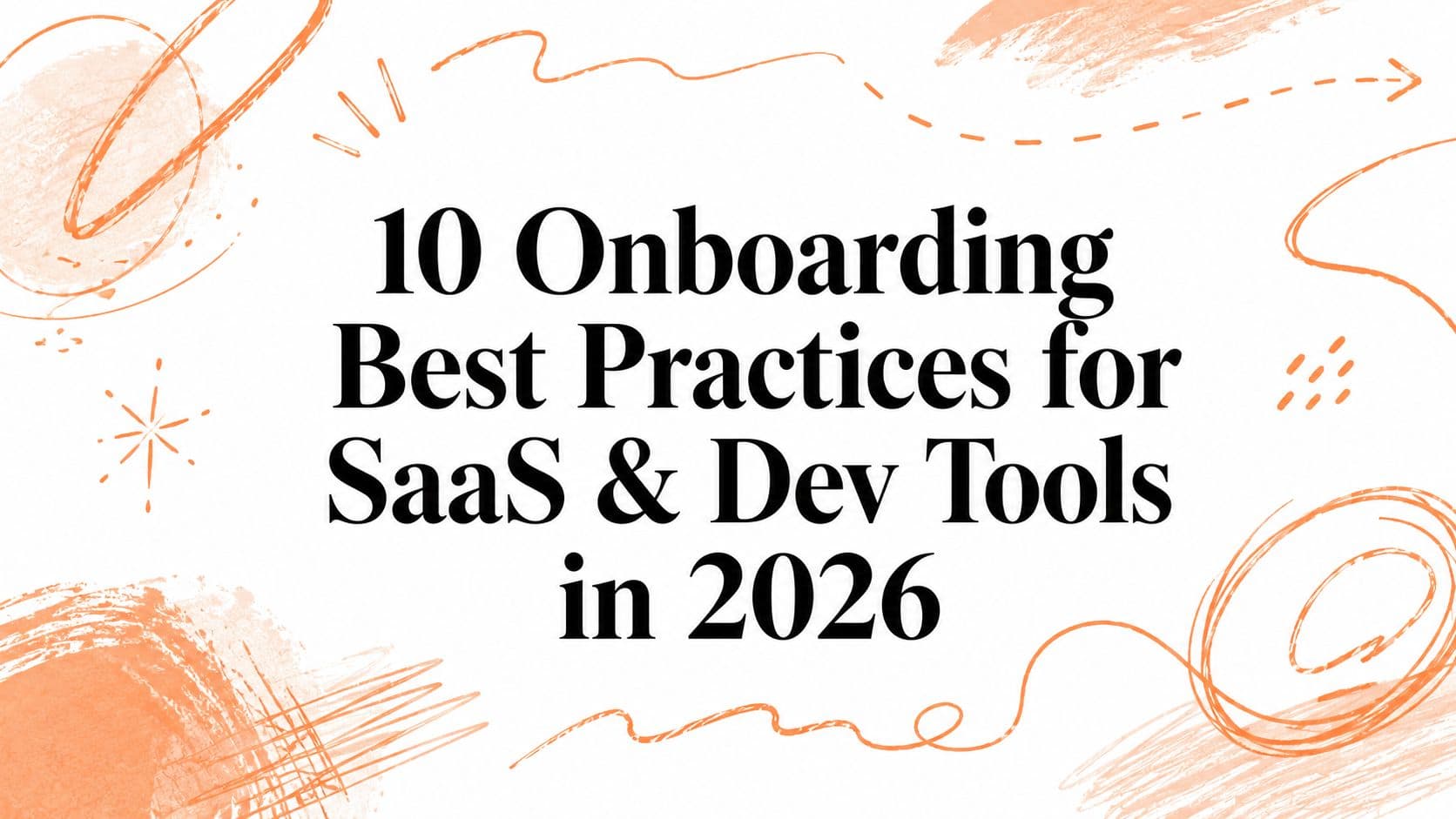 10 Onboarding Best Practices for SaaS & Dev Tools in 2026