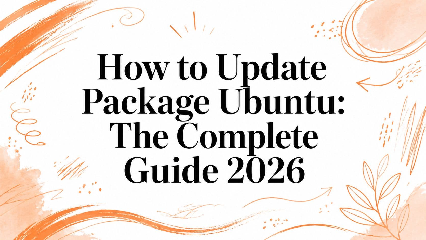 How to Update Package Ubuntu: The Complete Guide 2026