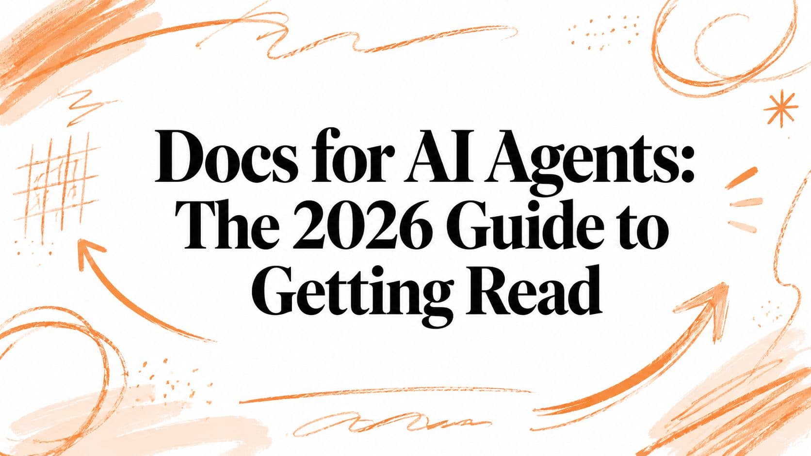 Docs for AI Agents: The 2026 Guide to Getting Read
