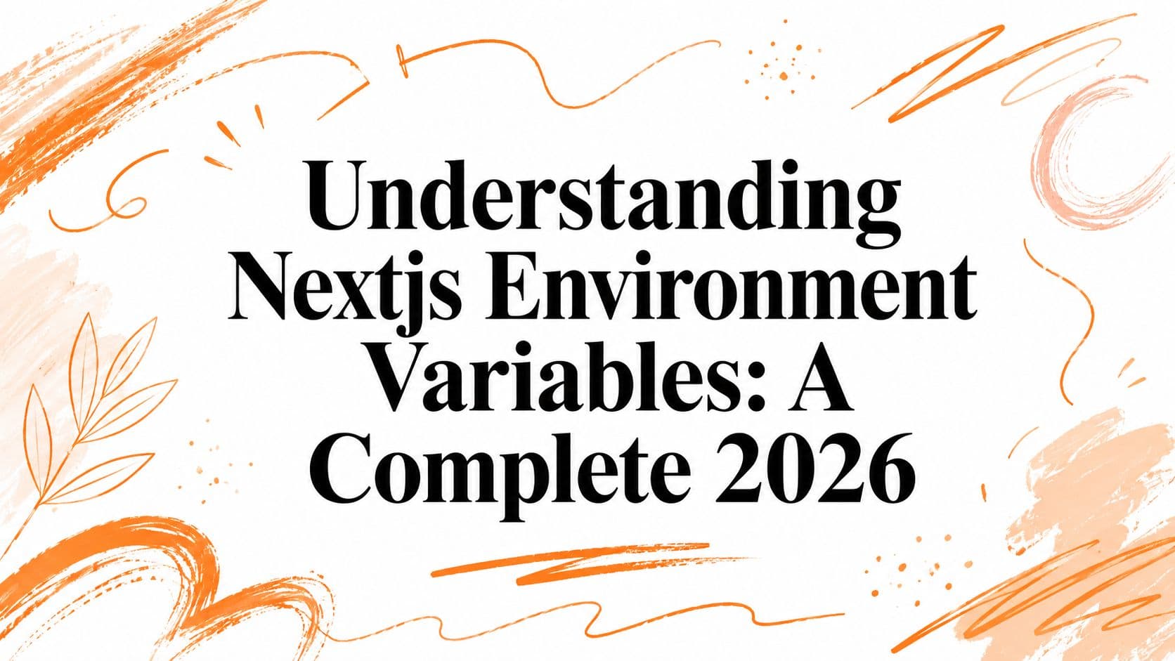 Understanding Nextjs Environment Variables: A Complete 2026
