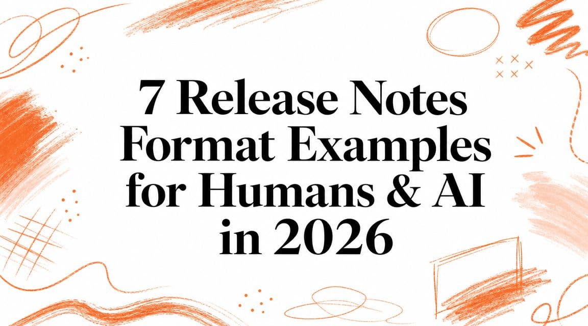 7 Release Notes Format Examples for Humans & AI in 2026